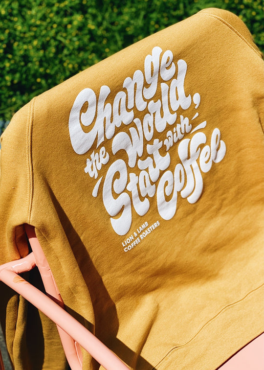 Change the World, Start with Coffee Sweatshirt (Gold)