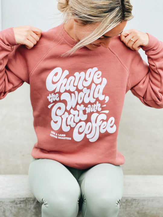 Change the World, Start with Coffee Sweatshirt (Mauve)